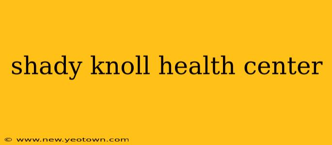 shady knoll health center