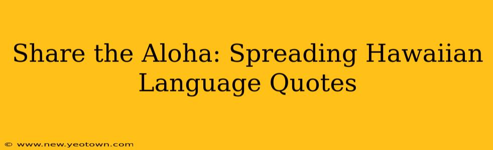 Share the Aloha: Spreading Hawaiian Language Quotes
