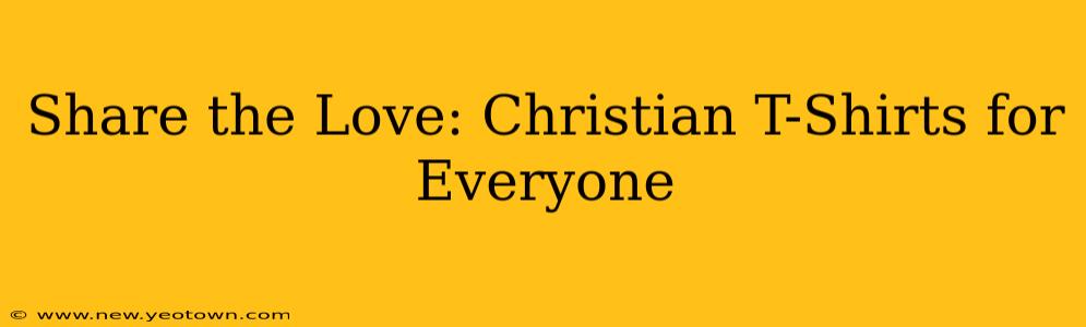 Share the Love: Christian T-Shirts for Everyone