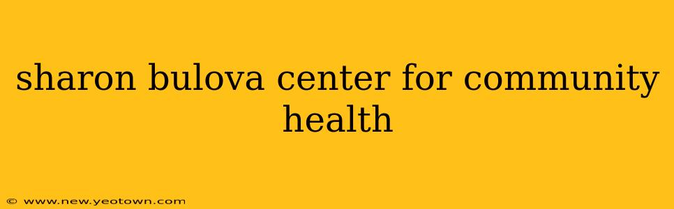 sharon bulova center for community health