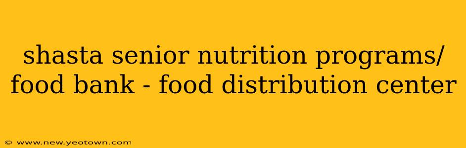 shasta senior nutrition programs/food bank - food distribution center