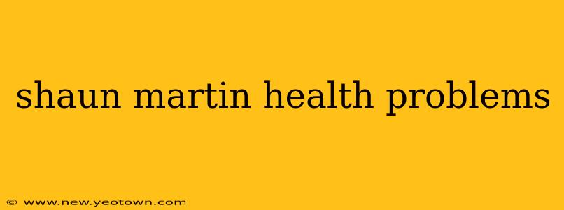 shaun martin health problems