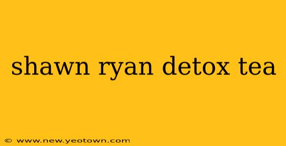 shawn ryan detox tea
