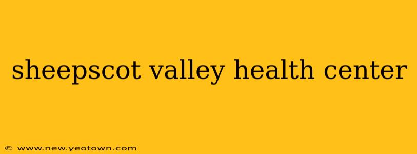 sheepscot valley health center