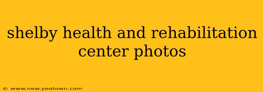 shelby health and rehabilitation center photos