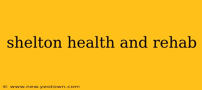 shelton health and rehab