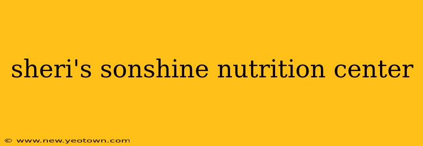 sheri's sonshine nutrition center