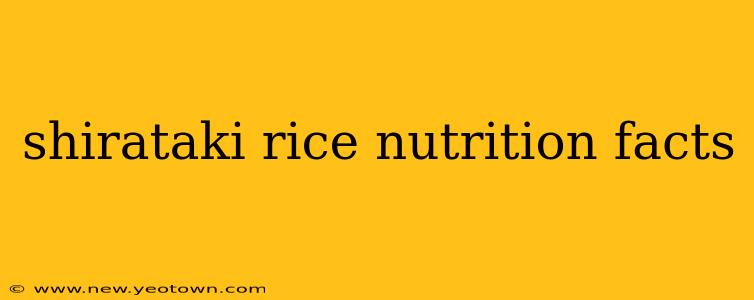 shirataki rice nutrition facts