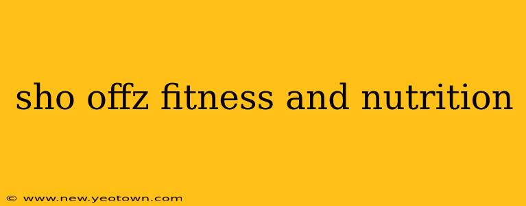 sho offz fitness and nutrition