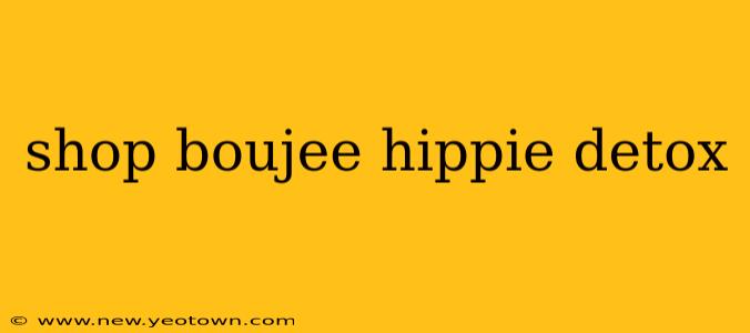 shop boujee hippie detox