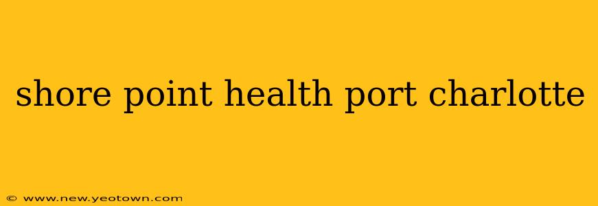 shore point health port charlotte