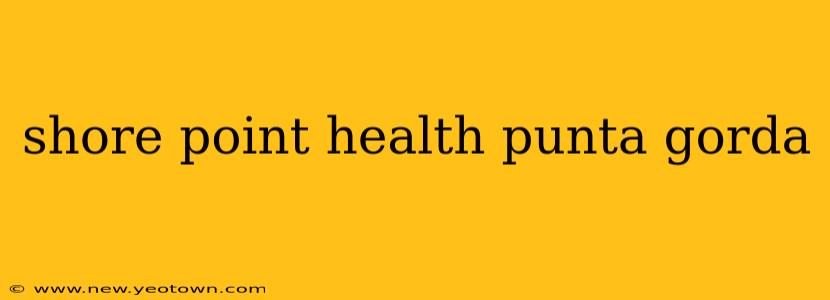 shore point health punta gorda