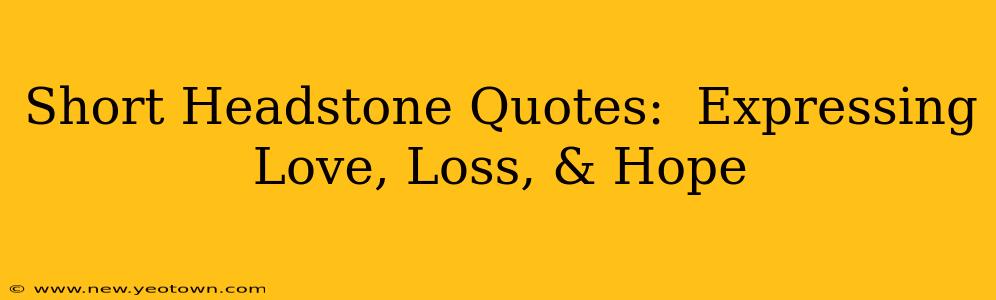 Short Headstone Quotes:  Expressing Love, Loss, & Hope