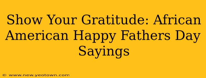 Show Your Gratitude: African American Happy Fathers Day Sayings