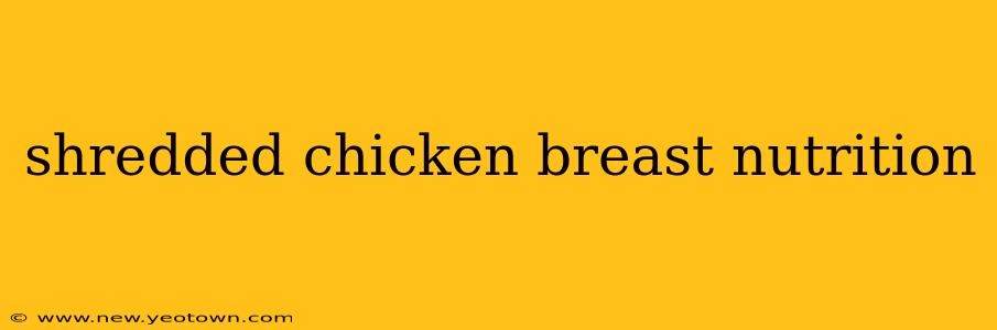 shredded chicken breast nutrition