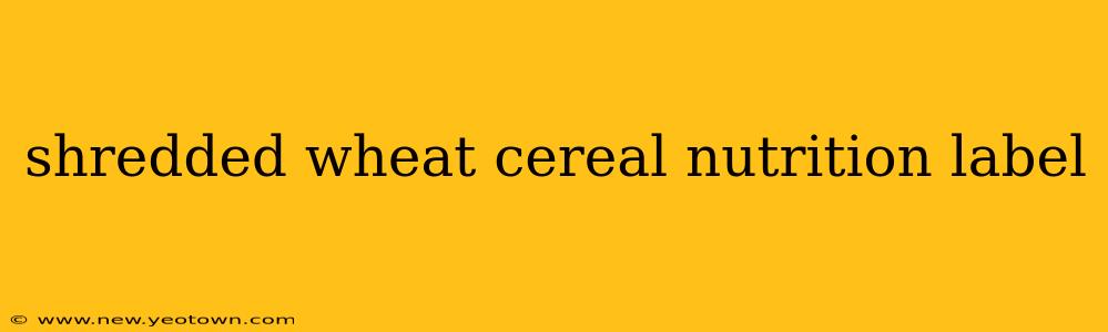 shredded wheat cereal nutrition label