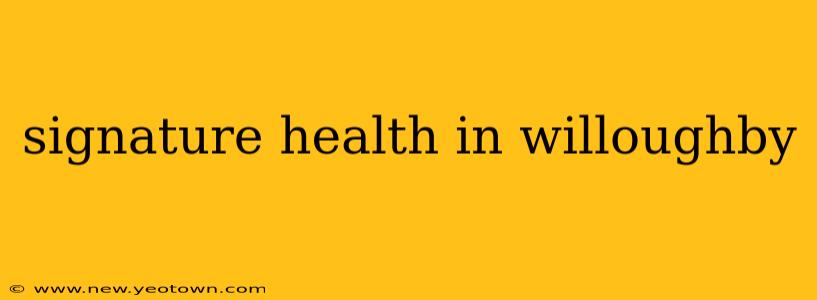 signature health in willoughby