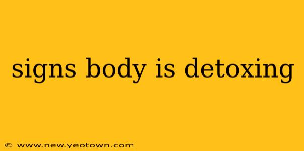 signs body is detoxing