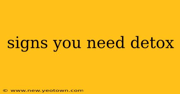 signs you need detox