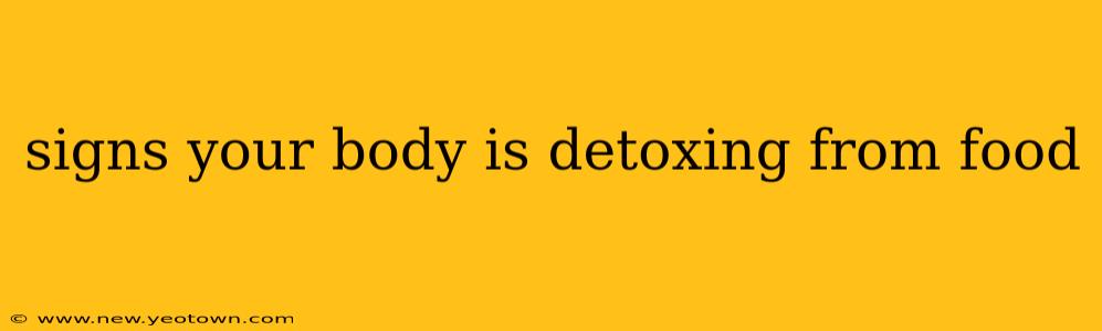 signs your body is detoxing from food