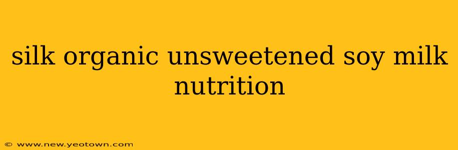 silk organic unsweetened soy milk nutrition