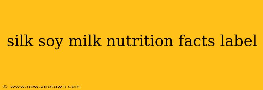 silk soy milk nutrition facts label