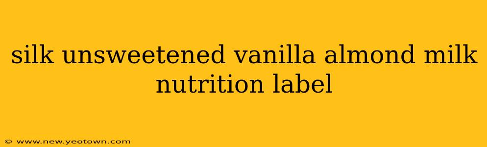 silk unsweetened vanilla almond milk nutrition label