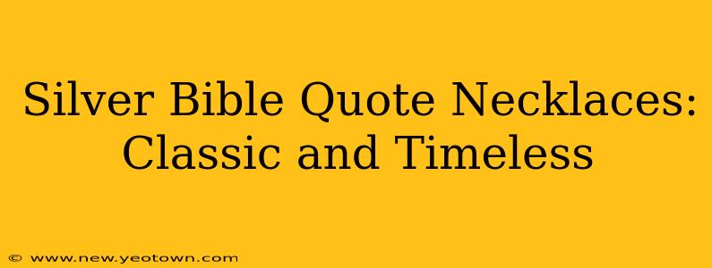 Silver Bible Quote Necklaces:  Classic and Timeless