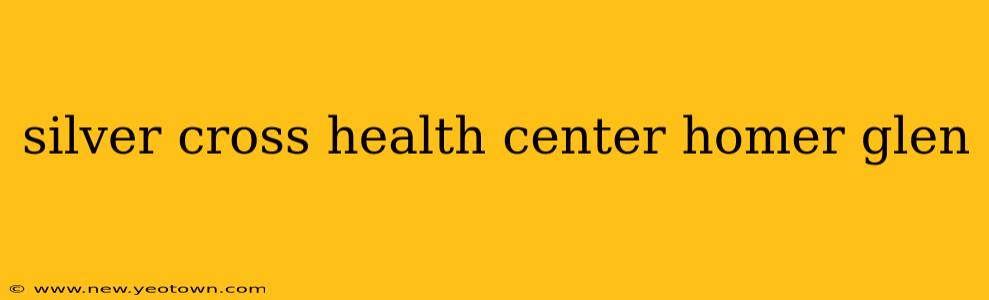 silver cross health center homer glen