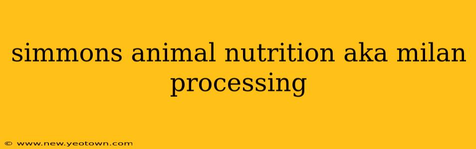 simmons animal nutrition aka milan processing
