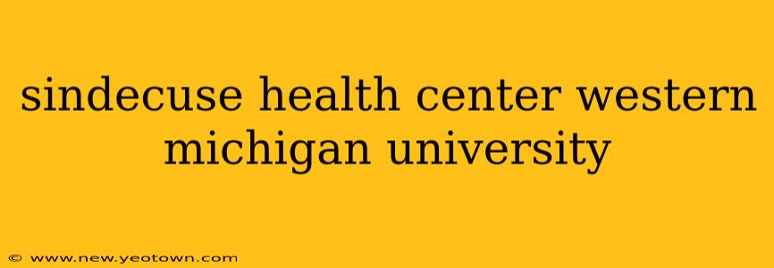 sindecuse health center western michigan university