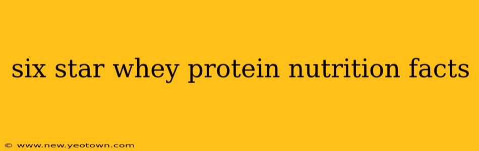 six star whey protein nutrition facts
