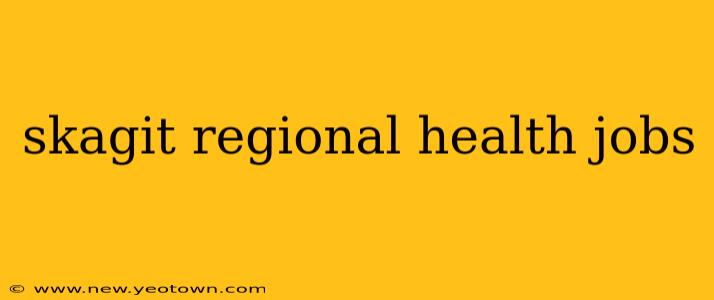 skagit regional health jobs