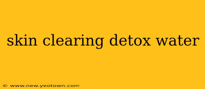 skin clearing detox water