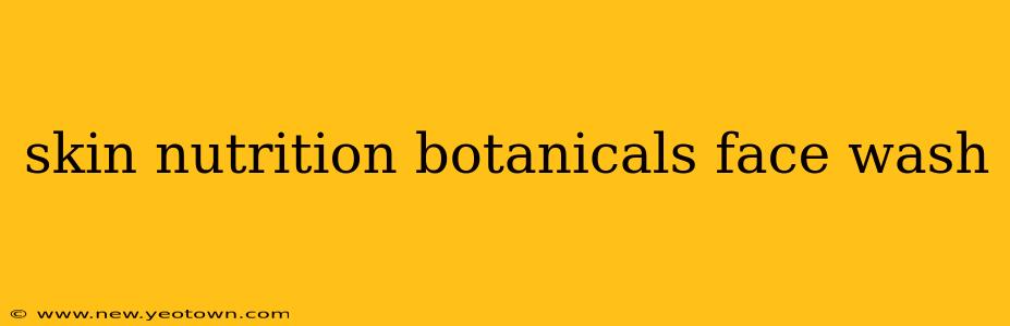 skin nutrition botanicals face wash