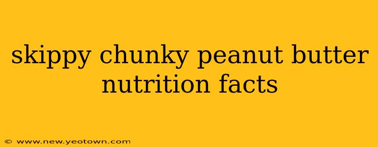 skippy chunky peanut butter nutrition facts