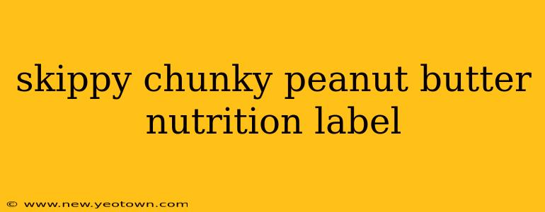 skippy chunky peanut butter nutrition label