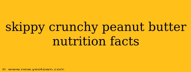 skippy crunchy peanut butter nutrition facts