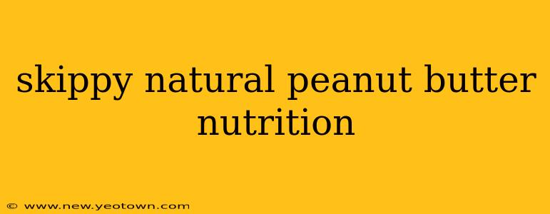 skippy natural peanut butter nutrition