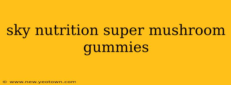 sky nutrition super mushroom gummies