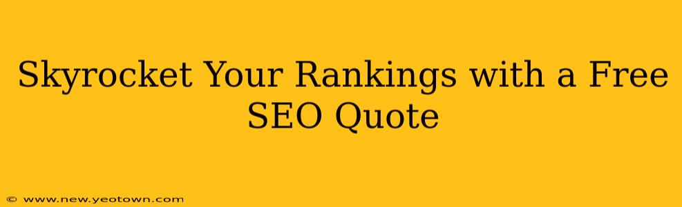 Skyrocket Your Rankings with a Free SEO Quote