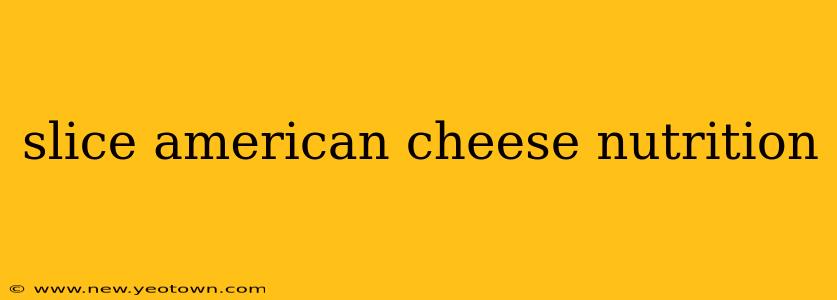 slice american cheese nutrition