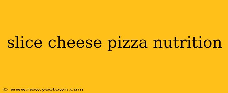 slice cheese pizza nutrition