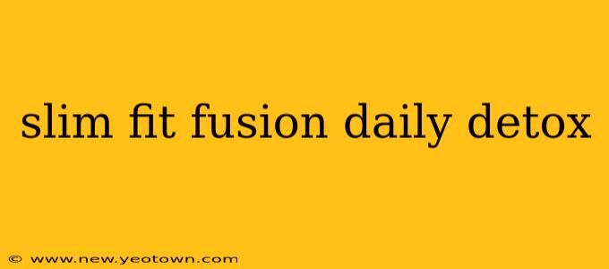 slim fit fusion daily detox