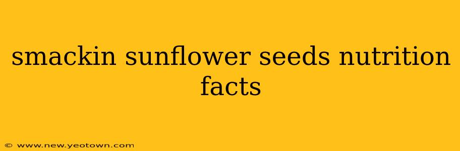 smackin sunflower seeds nutrition facts