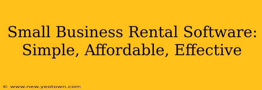 Small Business Rental Software: Simple, Affordable, Effective