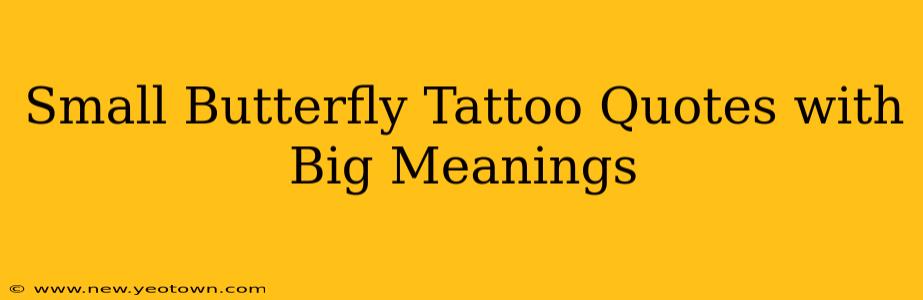 Small Butterfly Tattoo Quotes with Big Meanings