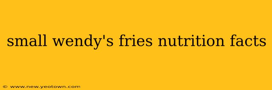 small wendy's fries nutrition facts