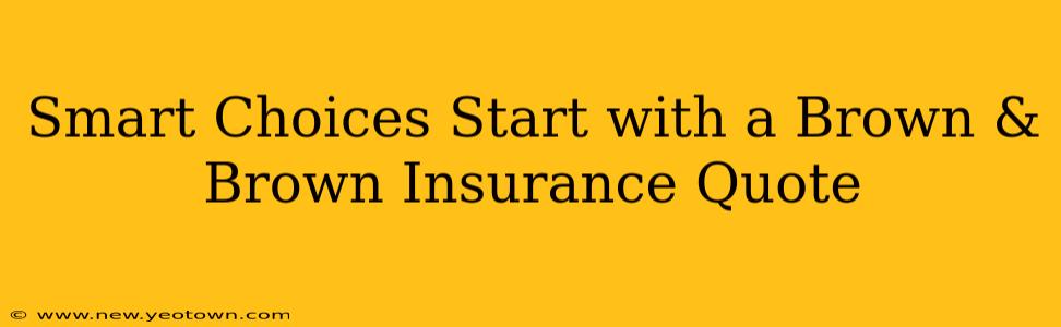Smart Choices Start with a Brown & Brown Insurance Quote