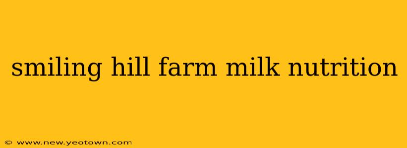 smiling hill farm milk nutrition